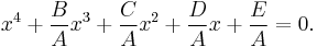  x^4 %2B {B \over A} x^3 %2B {C \over A} x^2 %2B {D \over A} x %2B {E \over A} = 0. 