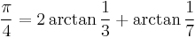 \frac{\pi}{4} = 2 \arctan\frac{1}{3} %2B \arctan\frac{1}{7}\!