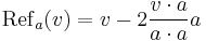 \mathrm{Ref}_a(v) = v - 2\frac{v\cdot a}{a\cdot a}a