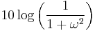 10\log \left({\frac{1}{1%2B\omega^2}}\right)