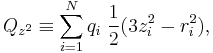  
Q_{z^2} \equiv \sum_{i=1}^N q_i\; \frac{1}{2}(3z_i^2 - r_i^2),
