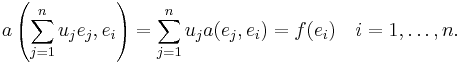 a\left(\sum_{j=1}^n u_je_j, e_i\right) = \sum_{j=1}^n u_j a(e_j, e_i) = f(e_i) \quad i=1,\ldots,n.