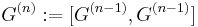 G^{(n)}�:= [G^{(n-1)},G^{(n-1)}]