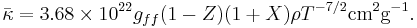 
\bar{\kappa} = 3.68 \times 10^{22} g_{ff}(1 - Z)(1 %2B X) \rho T^{-7/2} {\rm cm^2 g^{-1}}.
