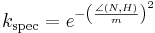 k_\mathrm{spec} = e^{- \left ( \frac{\angle (N, H)}{m} \right )^2}