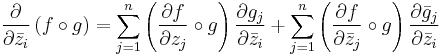 \frac{\partial}{\partial\bar{z}_i} \left(f\circ g\right) = \sum_{j=1}^n\left(\frac{\partial f}{\partial z_j}\circ g \right) \frac{\partial g_j}{\partial\bar{z}_i} %2B \sum_{j=1}^n\left(\frac{\partial f}{\partial\bar{z}_j}\circ g \right)\frac{\partial \bar{g}_j}{\partial\bar{z}_i}