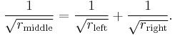 \frac{1}{\sqrt{r_\text{middle}}} = \frac{1}{\sqrt{r_\text{left}}} %2B \frac{1}{\sqrt{r_\text{right}}}.