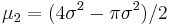 \mu_2= (4\sigma^2-\pi\sigma^2)/2\,