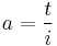 a = \frac{t}{i}