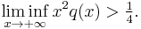 \liminf_{x \to %2B\infty} x^2 q(x) > \tfrac{1}{4}.