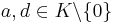 a,d\in K\backslash\{0\}