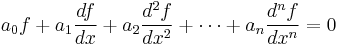 a_0 f %2B a_1 \frac{d f}{d x} %2B a_2 \frac{d^2 f}{d x^2} %2B \cdots %2B a_n \frac{d^n f}{d x^n} = 0