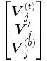 
\begin{bmatrix}
\boldsymbol{V}_j^{(t)}\\
\boldsymbol{V}_j'\\
\boldsymbol{V}_j^{(b)}
\end{bmatrix}
