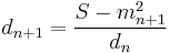 d_{n%2B1}=\frac{S-m_{n%2B1}^2}{d_n}\,\!