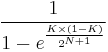 1 \over { 1 - e^{K \times (1-K) \over 2^{N%2B1} } }