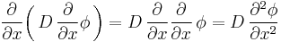 \frac{\partial}{\partial x}\bigg(\,D\,\frac{\partial}{\partial x} \phi\,\bigg) = D\,\frac{\partial}{\partial x} \frac{\partial}{\partial x} \,\phi = D\,\frac{\partial^2\phi}{\partial x^2}