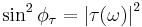 \sin^2 \phi_{\tau} = \left|\tau(\omega)\right|^2