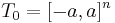  T_0 = [-a, a]^n