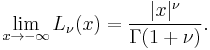 \lim_{x\rightarrow -\infty}L_\nu(x)=\frac{|x|^\nu}{\Gamma(1%2B\nu)}.