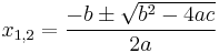 x_{1,2}=\frac{-b \pm \sqrt {b^2-4ac}}{2a}