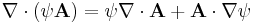  \nabla\cdot\left(\psi\mathbf{A}\right)=\psi\nabla\cdot\mathbf{A}%2B\mathbf{A}\cdot\nabla \psi 