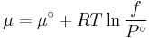 \mu  = \mu ^\circ  %2B RT\ln \frac{f}
{{P^\circ }}