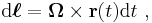  \mathrm{d}\boldsymbol{\ell} = \mathbf {\Omega} \times \mathbf{r}(t) \mathrm{d}t \ , 