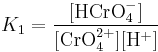 K_1=\frac{[\mathrm{HCrO_4^-}]}{[\mathrm{CrO_4^{2%2B}}][\mathrm{H^%2B}]}