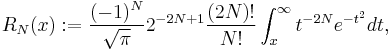 R_N(x):= \frac{(-1)^N}{\sqrt{\pi}}2^{-2N%2B1}\frac{(2N)!}{N!}\int_x^\infty t^{-2N}e^{-t^2} dt,
