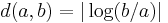 d(a,b) = \vert \log(b/a) \vert