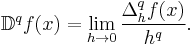 \mathbb{D}^q f(x) =  \lim_{h \to 0}\frac{\Delta^q_h f(x)}{h^q}.