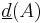 \underline{d}(A)