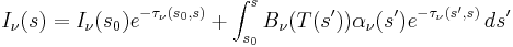 I_\nu(s)=I_\nu(s_0)e^{-\tau_\nu(s_0,s)}%2B\int_{s_0}^s B_\nu(T(s'))\alpha_\nu(s')
e^{-\tau_\nu(s',s)}\,ds'