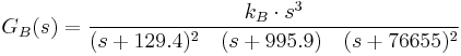G_B(s)= {k_B \cdot s^3\over(s%2B129.4)^2\quad (s%2B995.9)\quad (s%2B76655)^2}