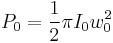  P_0 = { 1 \over 2 } \pi I_0 w_0^2 