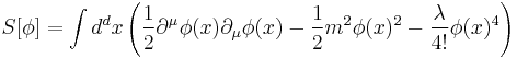 S[\phi]=\int d^dx \left (\frac{1}{2} \partial^\mu \phi(x) \partial_\mu \phi(x) -\frac{1}{2}m^2\phi(x)^2 -\frac{\lambda}{4!}\phi(x)^4\right )