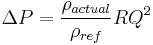 \Delta P = \frac{\rho_{actual}}{\rho_{ref}}RQ^2