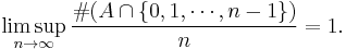  \limsup_{n \to \infty} \frac{\# \big( A  \cap \{0,1,\cdots,n-1\} \big)}{n} = 1. 