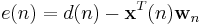 e(n)=d(n)-\mathbf{x}^{T}(n)\mathbf{w}_n