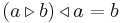 (a \triangleright b) \triangleleft a = b