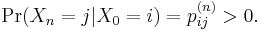  \Pr(X_{n}=j | X_0=i) = p_{ij}^{(n)} > 0.\, 