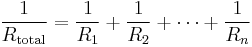 \frac{1}{R_\mathrm{total}} = \frac{1}{R_1} %2B \frac{1}{R_2} %2B \cdots %2B \frac{1}{R_n}