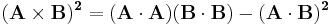 \mathbf{(A \times B)^2    =    (A \cdot A) (B \cdot B)-(A \cdot B)^2 } 