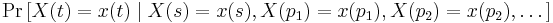 \Pr\big[X(t) = x(t) \mid X(s) = x(s), X(p_1)=x(p_1), X(p_2)=x(p_2), \dots \big] 