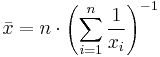  \bar{x} = n \cdot \left ( \sum_{i=1}^n \frac{1}{x_i} \right ) ^{-1}