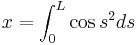 x = \int_0^L \cos s^2 ds