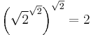 \left(\sqrt{2}^{\sqrt{2}}\right)^{\sqrt{2}}=2