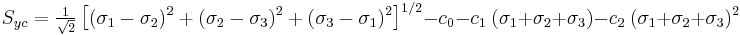 
  S_{yc} = \tfrac{1}{\sqrt{2}}\left[(\sigma_1-\sigma_2)^2%2B(\sigma_2-\sigma_3)^2%2B(\sigma_3-\sigma_1)^2\right]^{1/2} - c_0 - c_1~(\sigma_1%2B\sigma_2%2B\sigma_3) - c_2~(\sigma_1%2B\sigma_2%2B\sigma_3)^2
 