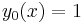 y_0(x)=1\,