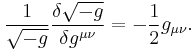 \frac{1}{\sqrt{-g}}\frac{\delta \sqrt{-g}}{\delta g^{\mu\nu} } = -\frac{1}{2} g_{\mu\nu} .